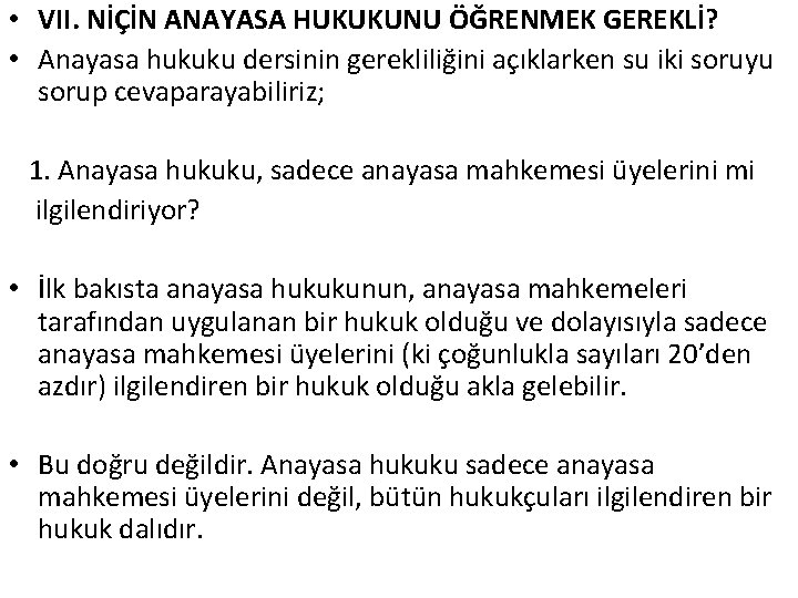  • VII. NİÇİN ANAYASA HUKUKUNU ÖĞRENMEK GEREKLİ? • Anayasa hukuku dersinin gerekliliğini açıklarken