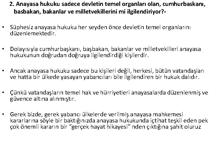 2. Anayasa hukuku sadece devletin temel organları olan, cumhurbaskanı, basbakan, bakanlar ve milletvekillerini mi