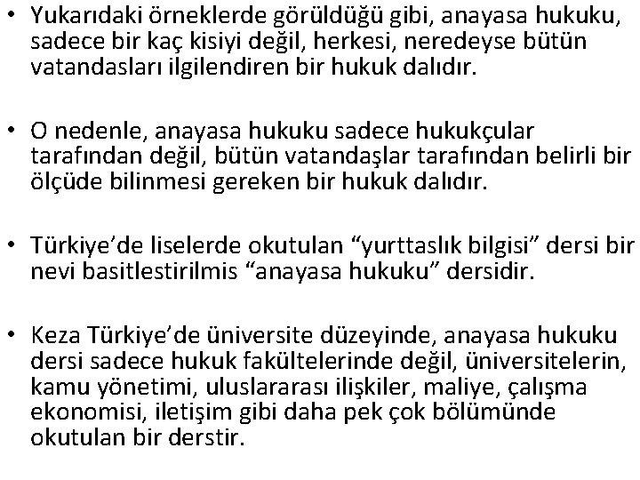  • Yukarıdaki örneklerde görüldüğü gibi, anayasa hukuku, sadece bir kaç kisiyi değil, herkesi,