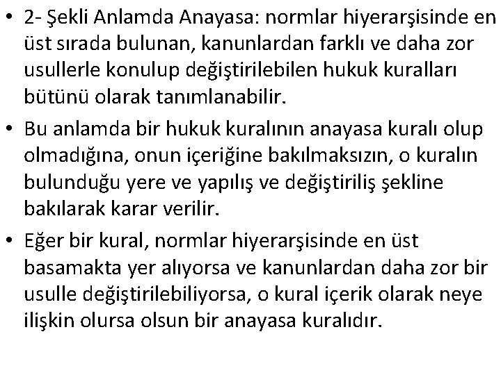  • 2 - Şekli Anlamda Anayasa: normlar hiyerarşisinde en üst sırada bulunan, kanunlardan