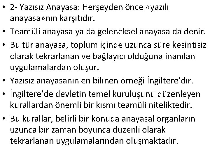  • 2 - Yazısız Anayasa: Herşeyden önce «yazılı anayasa» nın karşıtıdır. • Teamüli