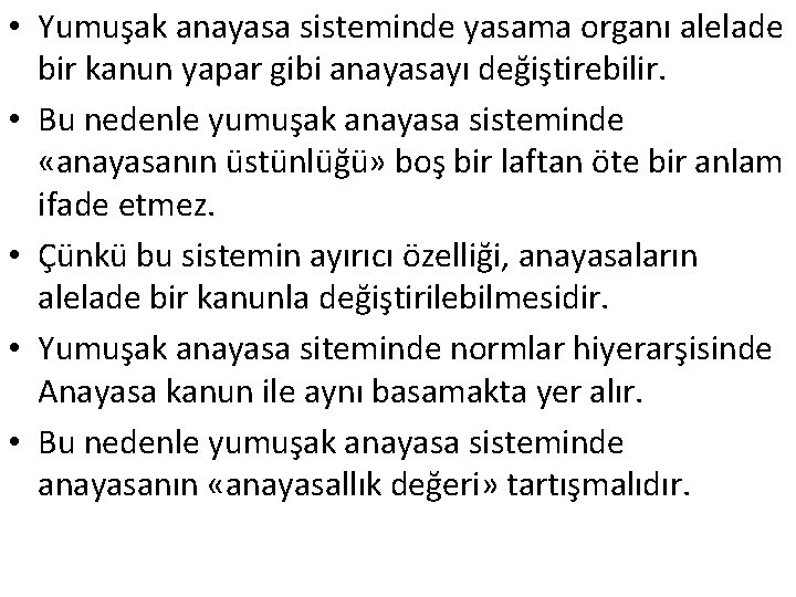  • Yumuşak anayasa sisteminde yasama organı alelade bir kanun yapar gibi anayasayı değiştirebilir.