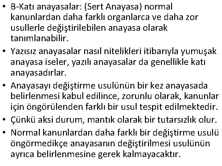  • B-Katı anayasalar: (Sert Anayasa) normal kanunlardan daha farklı organlarca ve daha zor