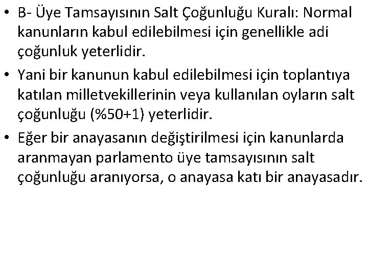  • B- Üye Tamsayısının Salt Çoğunluğu Kuralı: Normal kanunların kabul edilebilmesi için genellikle