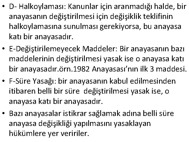  • D- Halkoylaması: Kanunlar için aranmadığı halde, bir anayasanın değiştirilmesi için değişiklik teklifinin