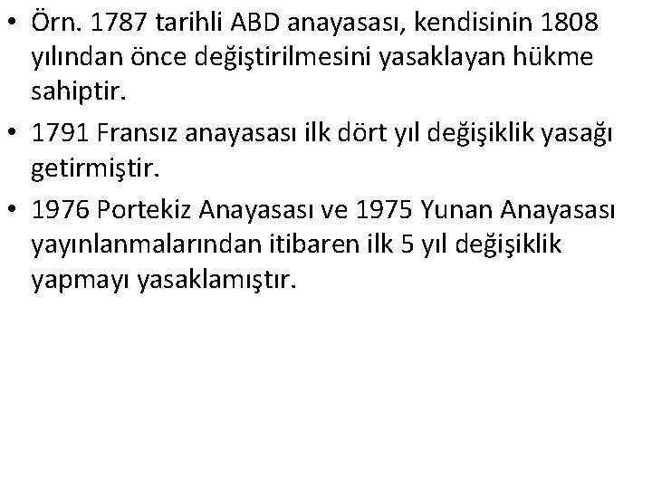  • Örn. 1787 tarihli ABD anayasası, kendisinin 1808 yılından önce değiştirilmesini yasaklayan hükme
