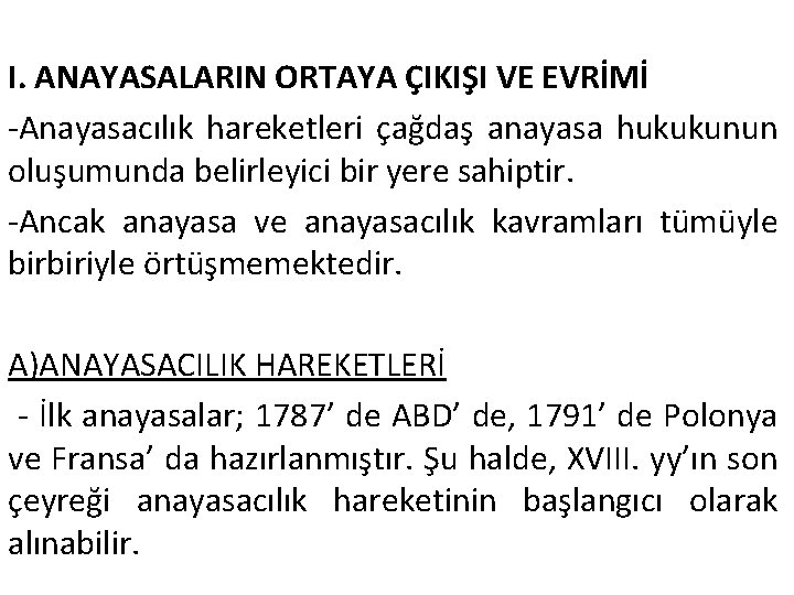 I. ANAYASALARIN ORTAYA ÇIKIŞI VE EVRİMİ -Anayasacılık hareketleri çağdaş anayasa hukukunun oluşumunda belirleyici bir