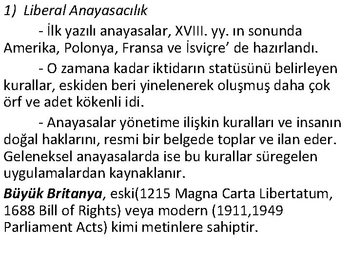 1) Liberal Anayasacılık - İlk yazılı anayasalar, XVIII. yy. ın sonunda Amerika, Polonya, Fransa