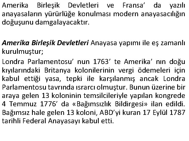 Amerika Birleşik Devletleri ve Fransa’ da yazılı anayasaların yürürlüğe konulması modern anayasacılığın doğuşunu damgalayacaktır.