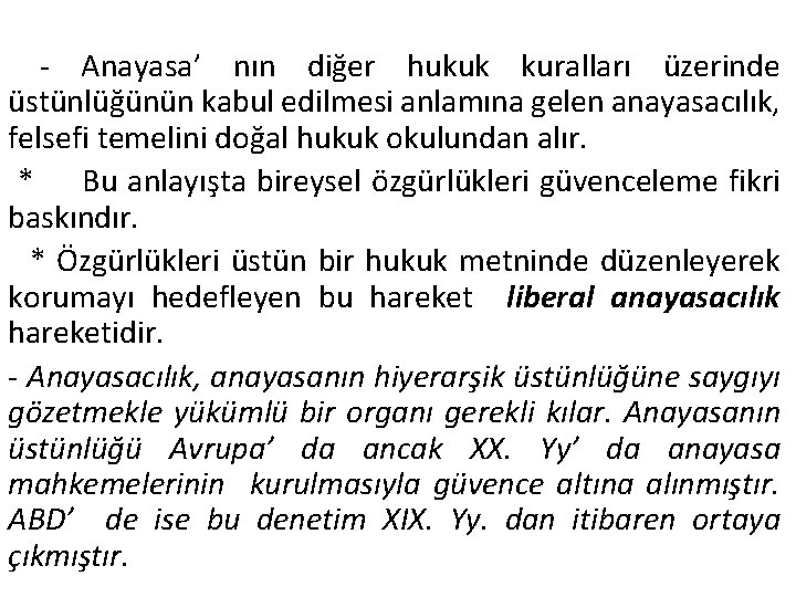 - Anayasa’ nın diğer hukuk kuralları üzerinde üstünlüğünün kabul edilmesi anlamına gelen anayasacılık, felsefi