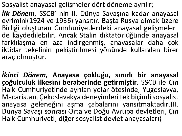 Sosyalist anayasal gelişmeler dört döneme ayrılır; İlk Dönem, SSCB’ nin II. Dünya Savaşına kadar