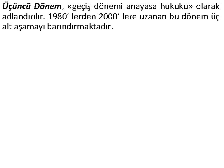 Üçüncü Dönem, «geçiş dönemi anayasa hukuku» olarak adlandırılır. 1980’ lerden 2000’ lere uzanan bu