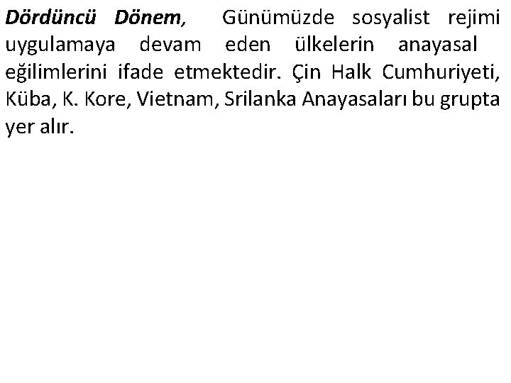 Dördüncü Dönem, Günümüzde sosyalist rejimi uygulamaya devam eden ülkelerin anayasal eğilimlerini ifade etmektedir. Çin