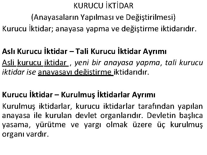 KURUCU İKTİDAR (Anayasaların Yapılması ve Değiştirilmesi) Kurucu İktidar; anayasa yapma ve değiştirme iktidarıdır. Aslı
