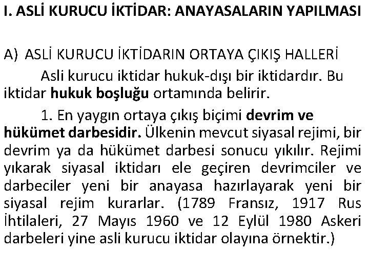 I. ASLİ KURUCU İKTİDAR: ANAYASALARIN YAPILMASI A) ASLİ KURUCU İKTİDARIN ORTAYA ÇIKIŞ HALLERİ Asli