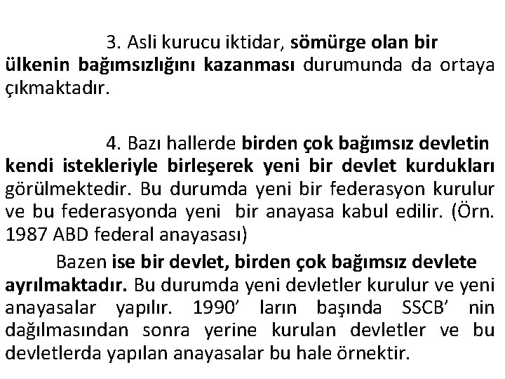 3. Asli kurucu iktidar, sömürge olan bir ülkenin bağımsızlığını kazanması durumunda da ortaya çıkmaktadır.