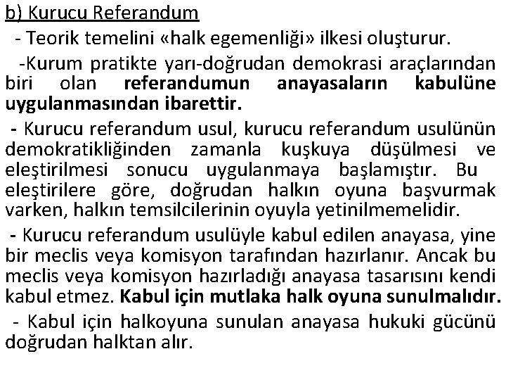 b) Kurucu Referandum - Teorik temelini «halk egemenliği» ilkesi oluşturur. -Kurum pratikte yarı-doğrudan demokrasi