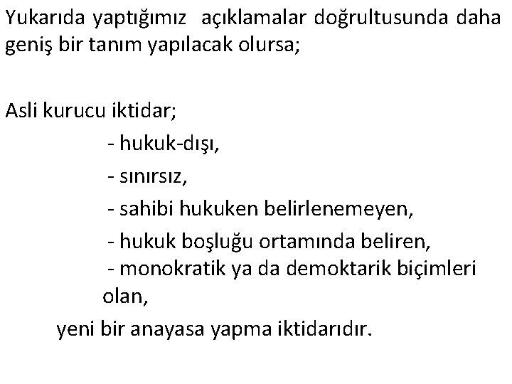 Yukarıda yaptığımız açıklamalar doğrultusunda daha geniş bir tanım yapılacak olursa; Asli kurucu iktidar; -