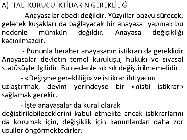 A) TALİ KURUCU İKTİDARIN GEREKLİLİĞİ - Anayasalar ebedi değildir. Yüzyıllar bozyu sürecek, gelecek kuşakları