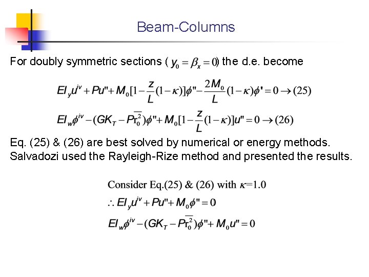 Beam-Columns For doubly symmetric sections ( ) the d. e. become Eq. (25) &