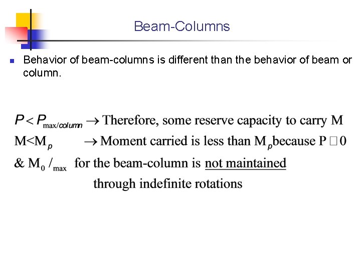 Beam-Columns n Behavior of beam-columns is different than the behavior of beam or column.