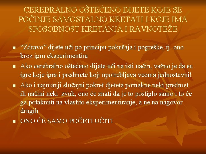 CEREBRALNO OŠTEĆENO DIJETE KOJE SE POČINJE SAMOSTALNO KRETATI I KOJE IMA SPOSOBNOST KRETANJA I