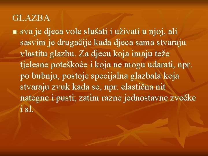 GLAZBA n sva je djeca vole slušati i uživati u njoj, ali sasvim je