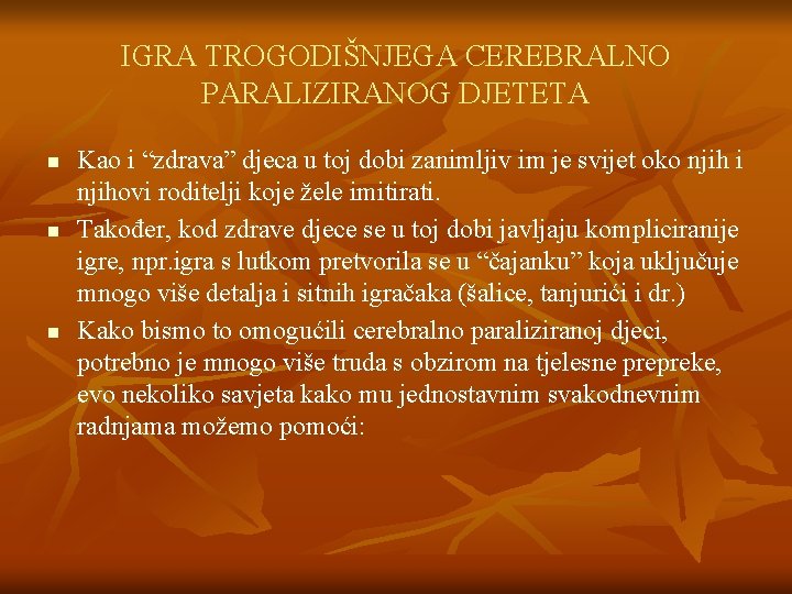 IGRA TROGODIŠNJEGA CEREBRALNO PARALIZIRANOG DJETETA n n n Kao i “zdrava” djeca u toj