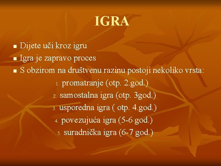 IGRA Dijete uči kroz igru n Igra je zapravo proces n S obzirom na