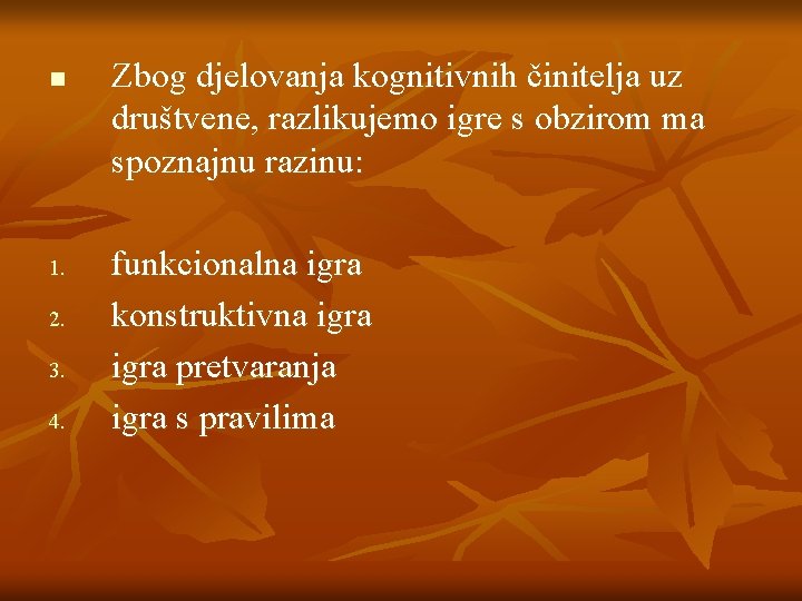 n 1. 2. 3. 4. Zbog djelovanja kognitivnih činitelja uz društvene, razlikujemo igre s