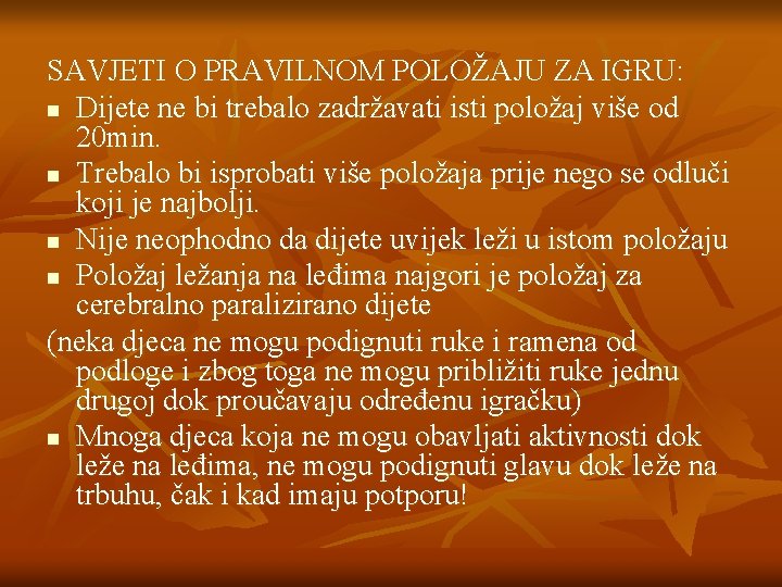 SAVJETI O PRAVILNOM POLOŽAJU ZA IGRU: n Dijete ne bi trebalo zadržavati isti položaj