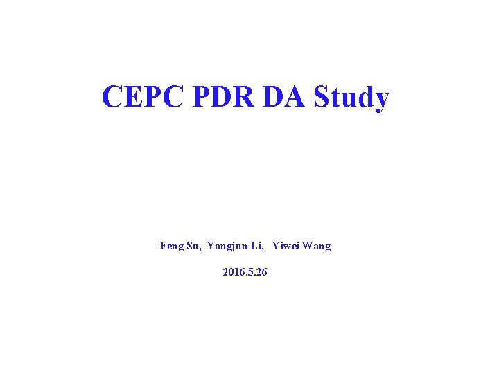 CEPC PDR DA Study Feng Su, Yongjun Li, Yiwei Wang 2016. 5. 26 