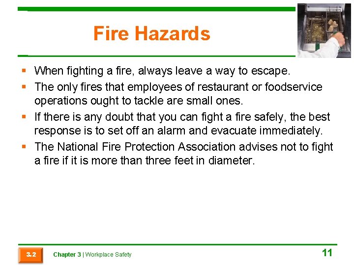 Fire Hazards When fighting a fire, always leave a way to escape. The only