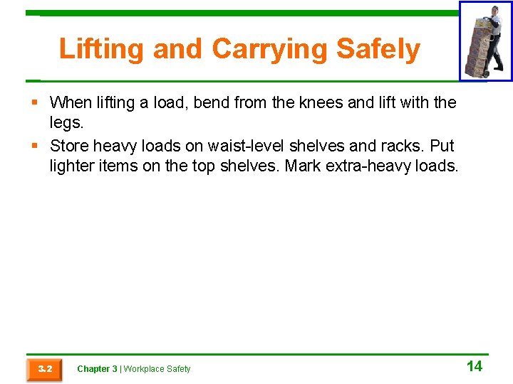 Lifting and Carrying Safely When lifting a load, bend from the knees and lift