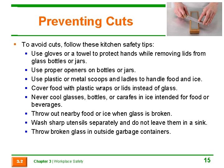 Preventing Cuts To avoid cuts, follow these kitchen safety tips: Use gloves or a