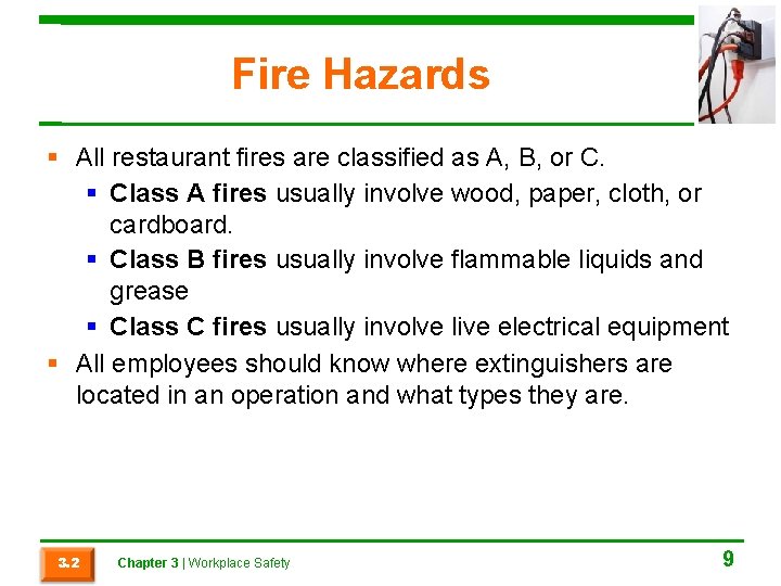 Fire Hazards All restaurant fires are classified as A, B, or C. Class A