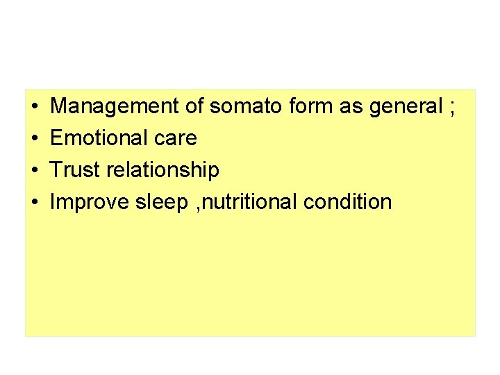  • • Management of somato form as general ; Emotional care Trust relationship