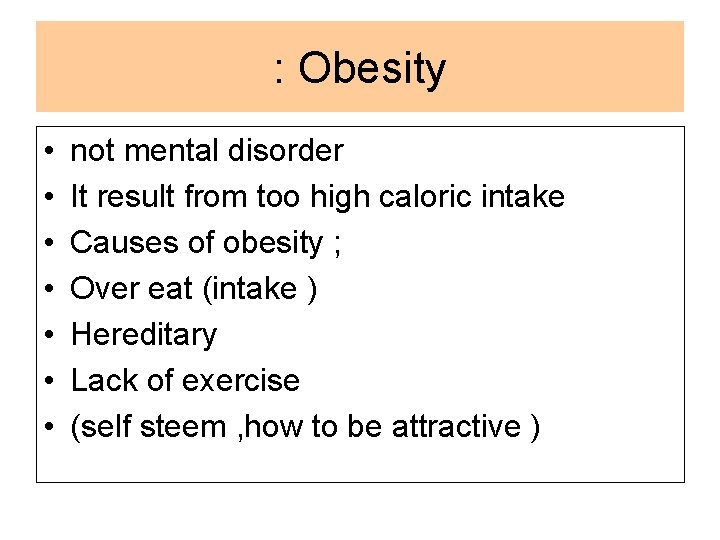 : Obesity • • not mental disorder It result from too high caloric intake