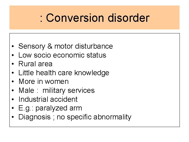 : Conversion disorder • • • Sensory & motor disturbance Low socio economic status