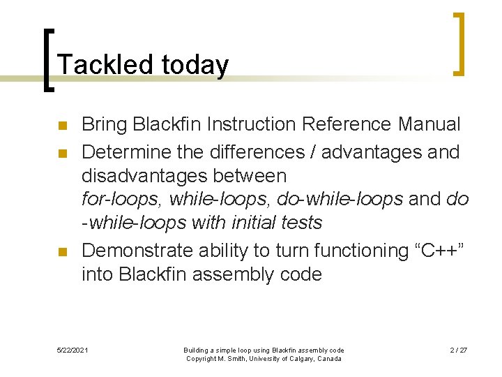 Tackled today n n n Bring Blackfin Instruction Reference Manual Determine the differences /