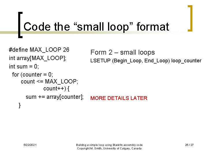 Code the “small loop” format #define MAX_LOOP 26 int array[MAX_LOOP]; int sum = 0;