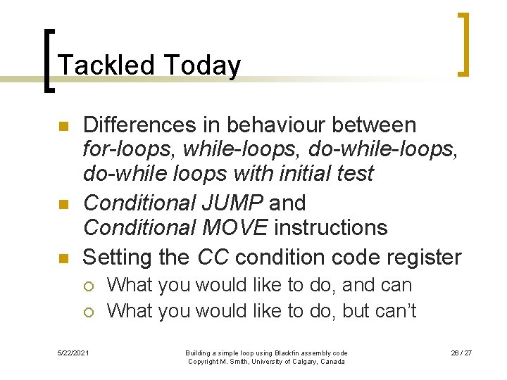 Tackled Today n n n Differences in behaviour between for-loops, while-loops, do-while loops with