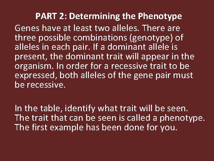 PART 2: Determining the Phenotype Genes have at least two alleles. There are three