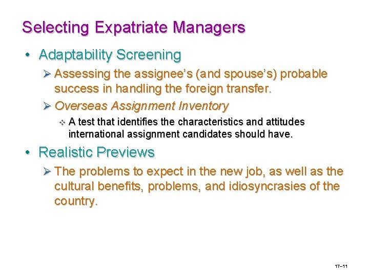 Selecting Expatriate Managers • Adaptability Screening Ø Assessing the assignee’s (and spouse’s) probable success