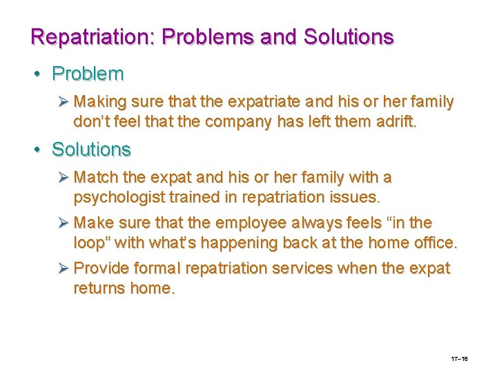 Repatriation: Problems and Solutions • Problem Ø Making sure that the expatriate and his