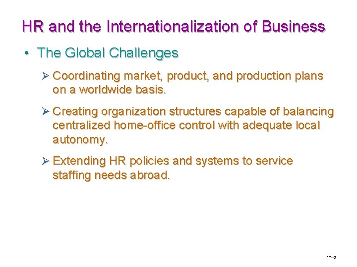 HR and the Internationalization of Business • The Global Challenges Ø Coordinating market, product,