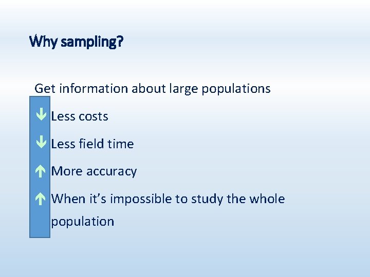 Why sampling? Get information about large populations ê Less costs ê Less field time