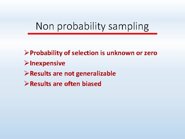 Non probability sampling ØProbability of selection is unknown or zero ØInexpensive ØResults are not