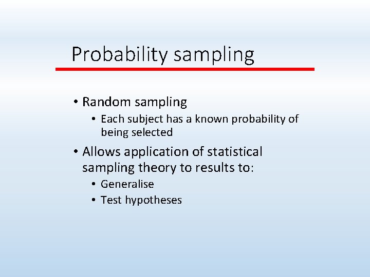 Probability sampling • Random sampling • Each subject has a known probability of being