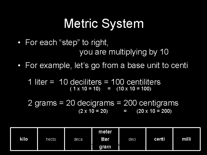 Metric System • For each “step” to right, you are multiplying by 10 •